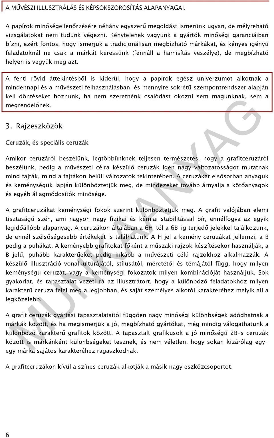 hamisítás veszélye), de megbízható helyen is vegyük meg azt.