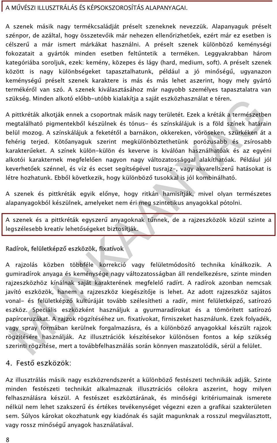 A préselt szenek különböző keménységi fokozatait a gyártók minden esetben feltűntetik a terméken. Leggyakrabban három kategóriába soroljuk, ezek: kemény, közepes és lágy (hard, medium, soft).