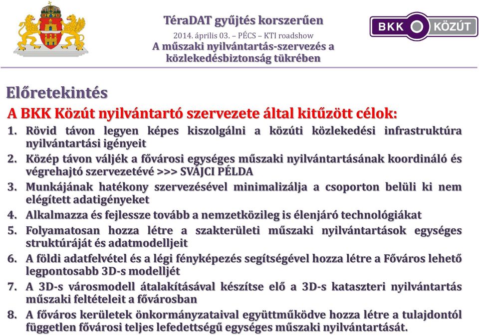 Munkájának hatékony szervezésével minimalizálja a csoporton belüli ki nem elégített adatigényeket 4. Alkalmazza és fejlessze tovább a nemzetközileg is élenjáró technológiákat 5.