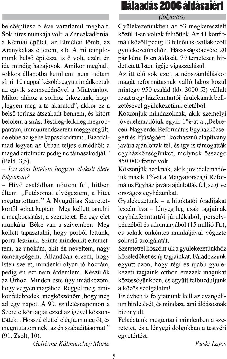 10 nappal később együtt imádkoztuk az egyik szomszédnővel a Miatyánkot.