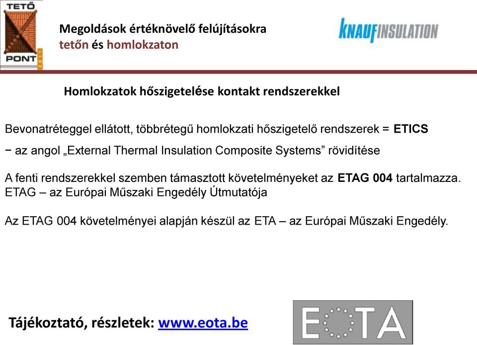 szemben támasztott követelményeket az ETAG 004 tartalmazza.