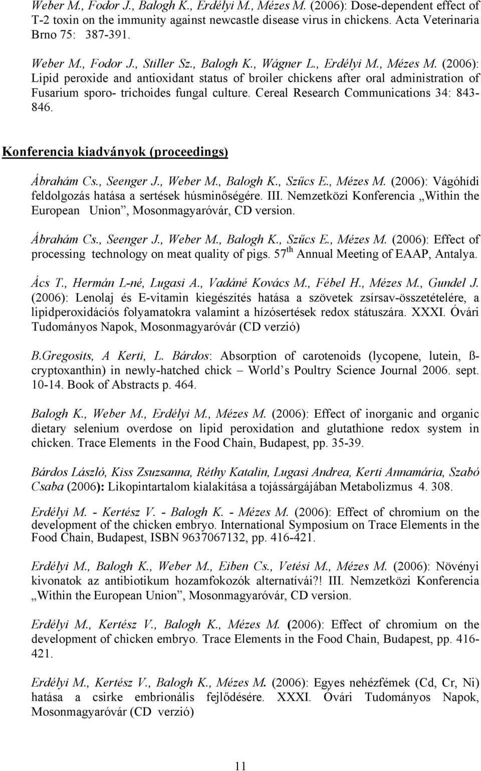 (2006): Lipid peroxide and antioxidant status of broiler chickens after oral administration of Fusarium sporo- trichoides fungal culture. Cereal Research Communications 34: 843-846.