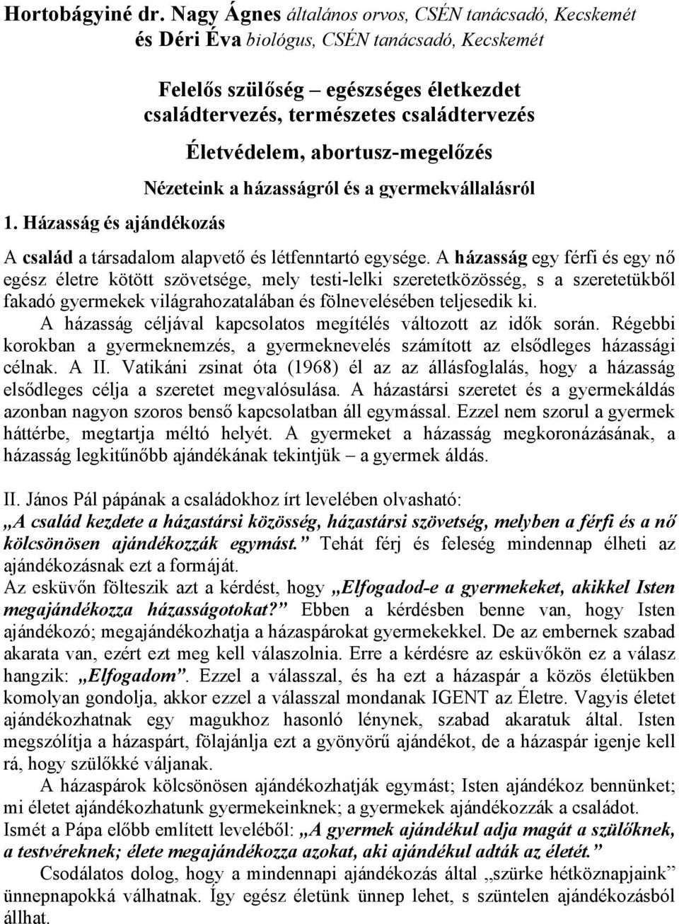 társadalom alapvető és létfenntartó egysége.