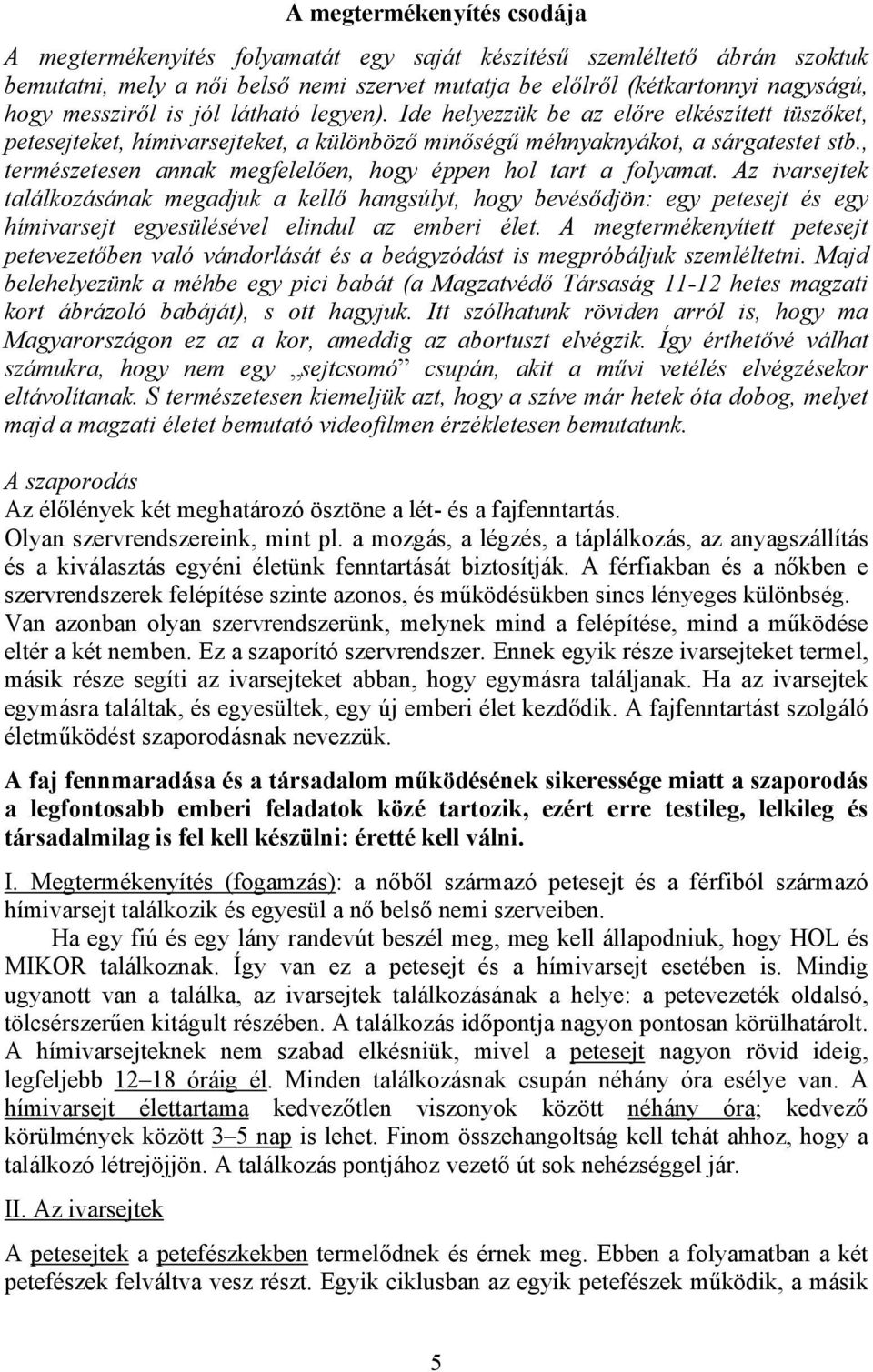 , természetesen annak megfelelően, hogy éppen hol tart a folyamat.