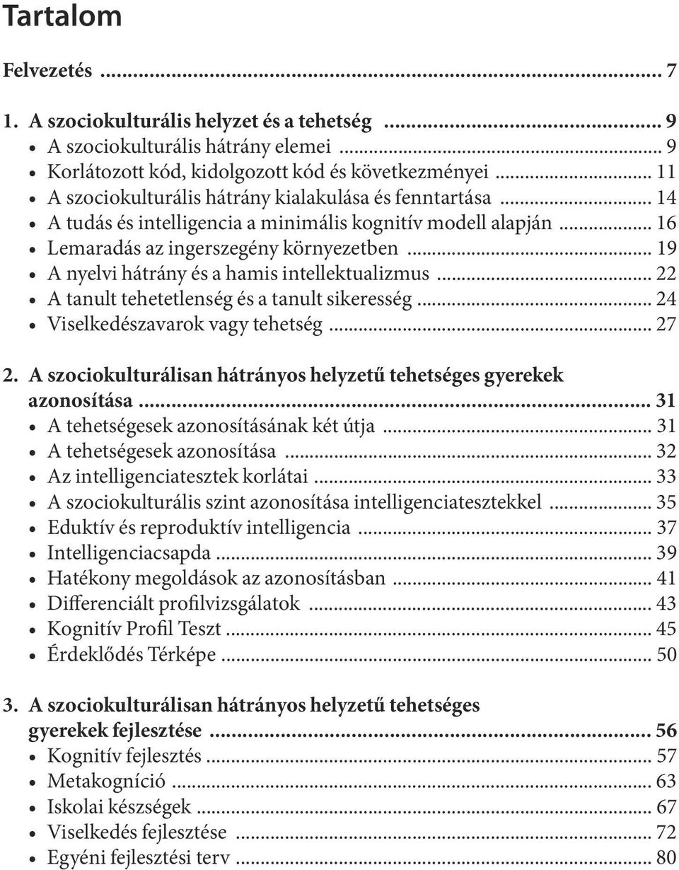 .. 19 A nyelvi hátrány és a hamis intellektualizmus... 22 A tanult tehetetlenség és a tanult sikeresség... 24 Viselkedészavarok vagy tehetség... 27 2.