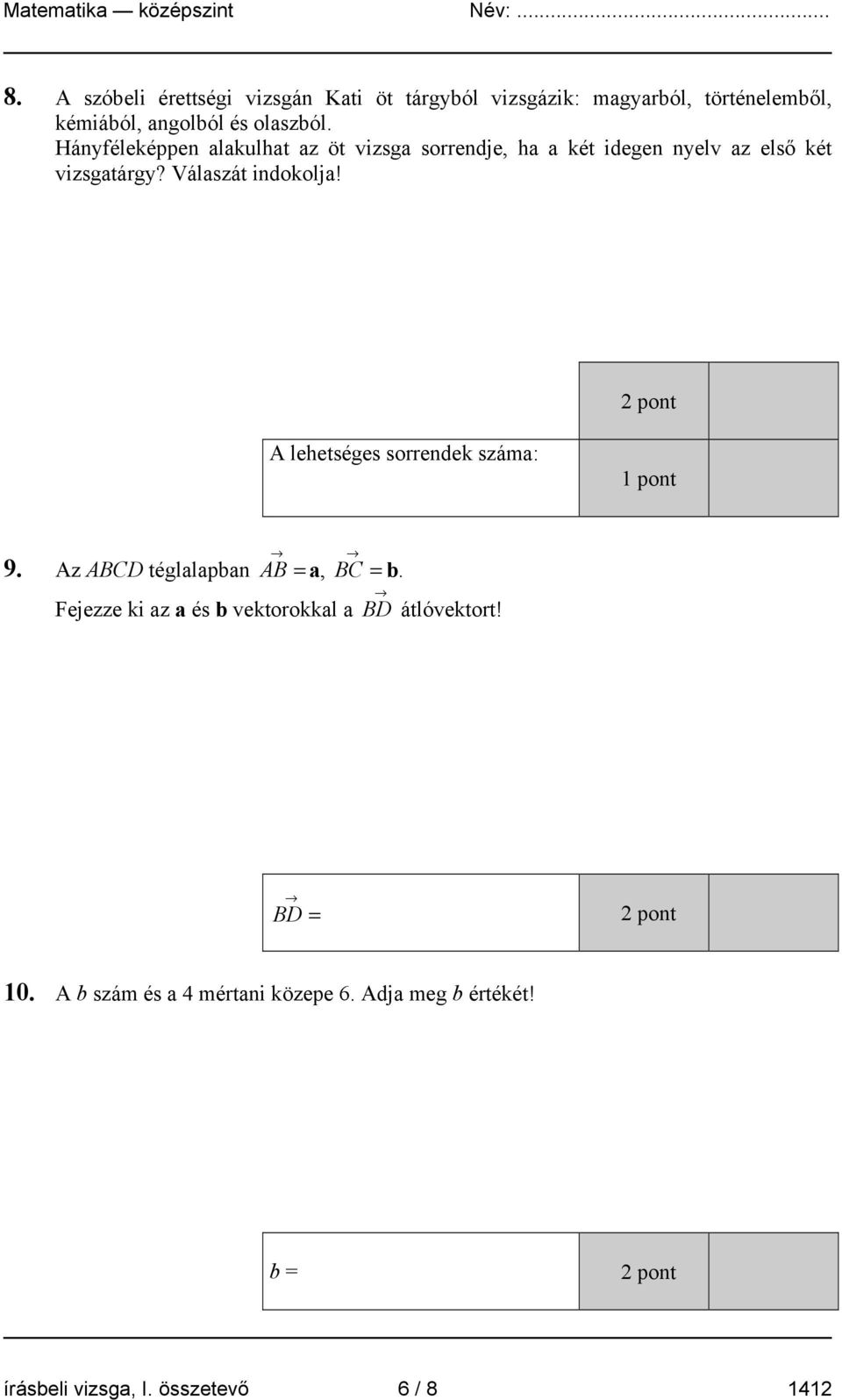 2 pont A lehetséges sorrendek száma: 1 pont 9. Az ABCD téglalapban AB = a, BC = b.