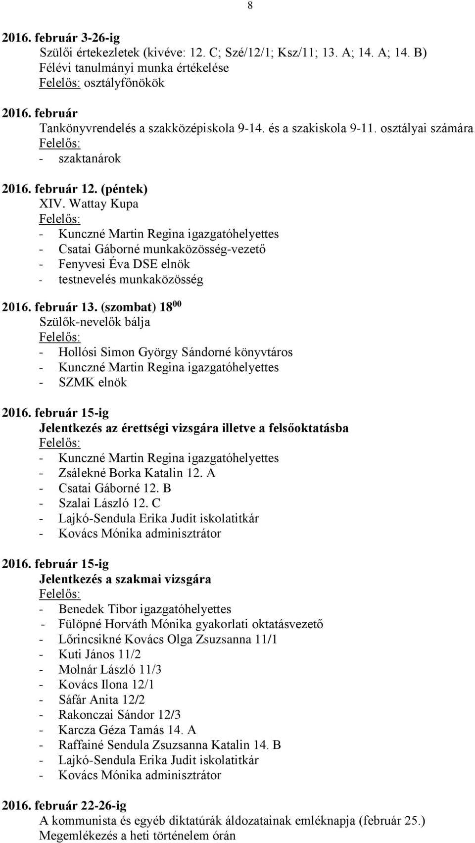 Wattay Kupa - Csatai Gáborné munkaközösség-vezető - Fenyvesi Éva DSE elnök - testnevelés munkaközösség 2016. február 13. (szombat) 18 00 Szülők-nevelők bálja - SZMK elnök 2016.