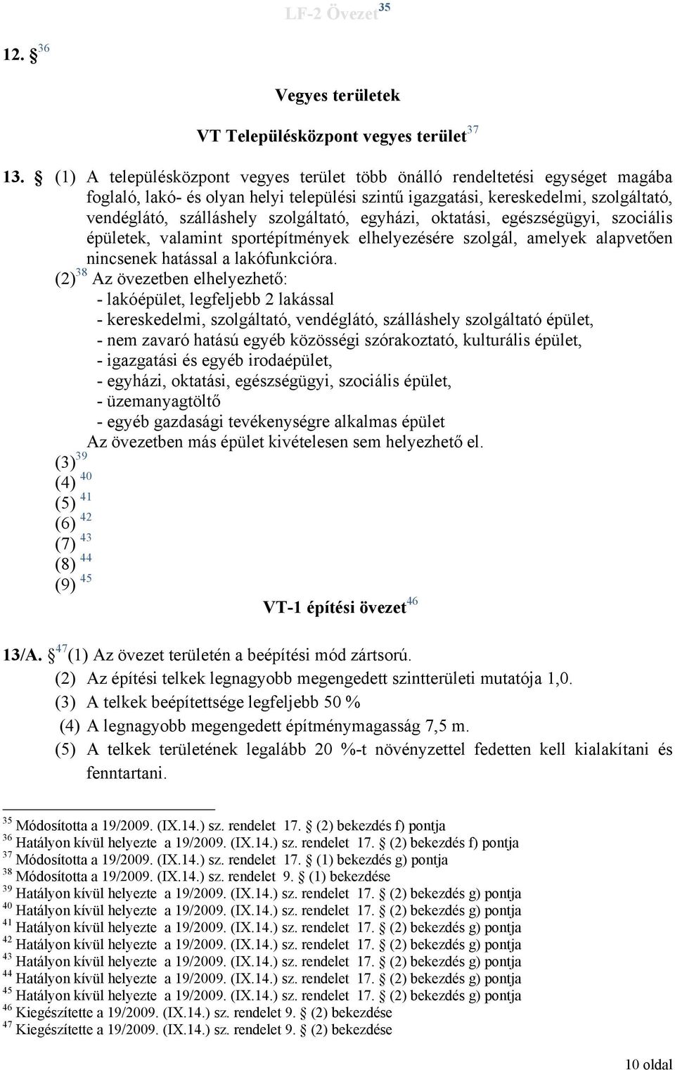 szolgáltató, egyházi, oktatási, egészségügyi, szociális épületek, valamint sportépítmények elhelyezésére szolgál, amelyek alapvetően nincsenek hatással a lakófunkcióra.