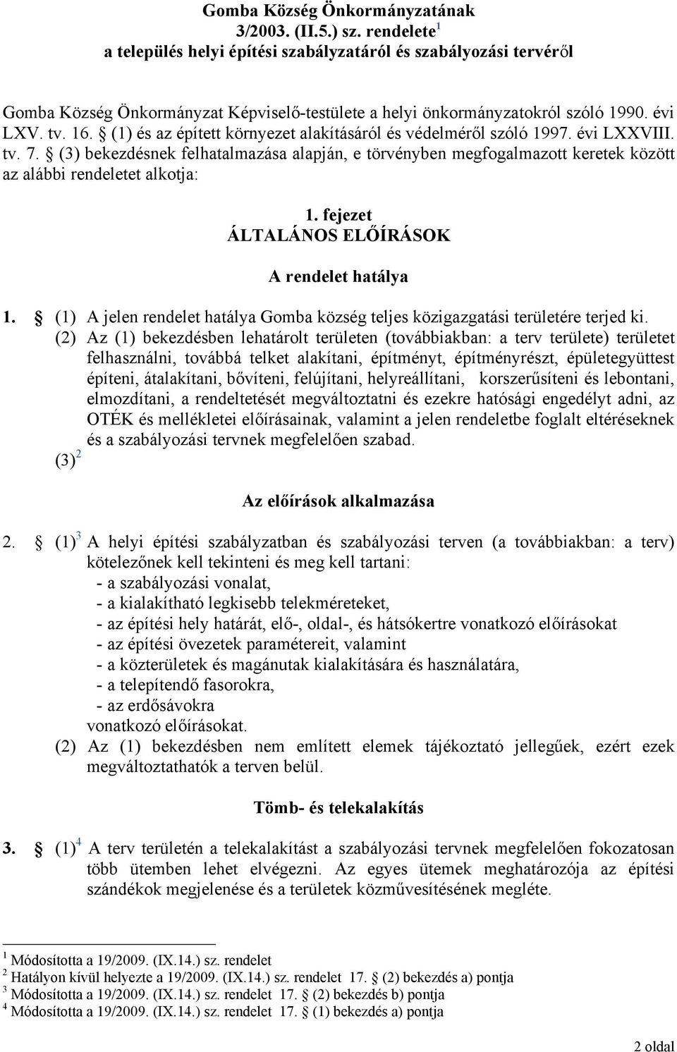 (1) és az épített környezet alakításáról és védelméről szóló 1997. évi LXXVIII. tv. 7.