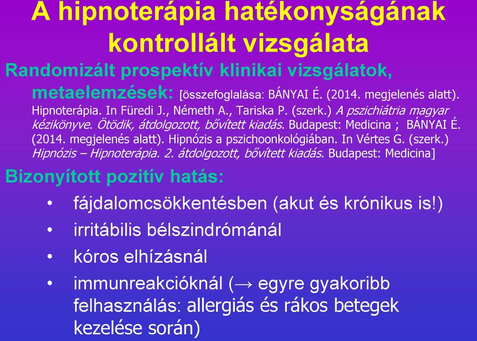 megjelenés alatt). Hipnózis a pszichoonkológiában. In Vértes G. (szerk.) Hipnózis Hipnoterápia. 2. átdolgozott, bővített kiadás.