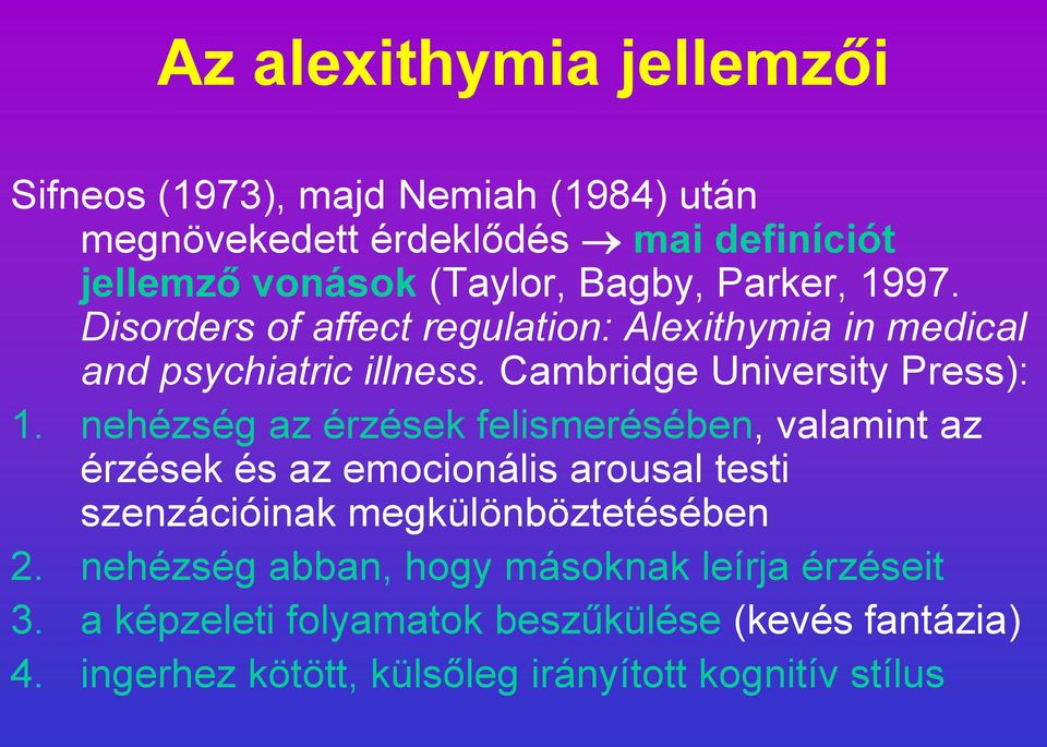 nehézség az érzések felismerésében, valamint az érzések és az emocionális arousal testi szenzációinak megkülönböztetésében 2.