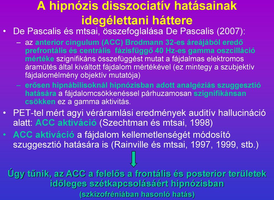 mutatója) erősen hipnábilisoknál hipnózisban adott analgéziás szuggesztió hatására a fájdalomcsökkenéssel párhuzamosan szignifikánsan csökken ez a gamma aktivitás.