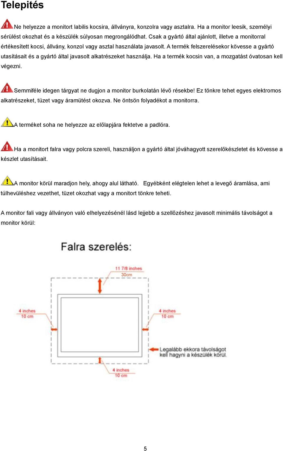 A termék felszerelésekor kövesse a gyártó utasításait és a gyártó által javasolt alkatrészeket használja. Ha a termék kocsin van, a mozgatást óvatosan kell végezni.