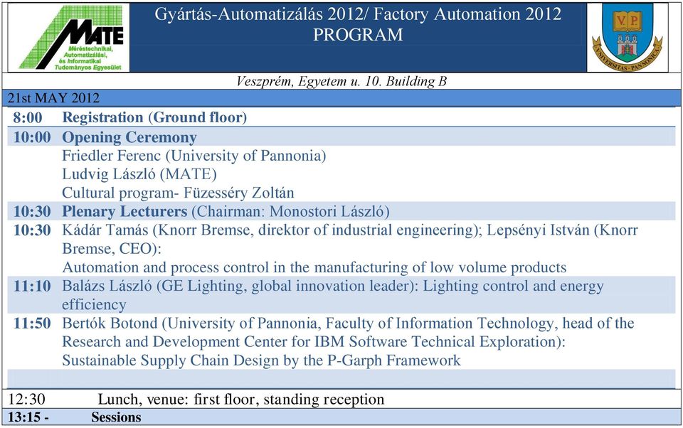 Lecturers (Chairman: Monostori László) 10:30 Kádár Tamás (Knorr Bremse, direktor of industrial engineering); Lepsényi István (Knorr Bremse, CEO): Automation and process control in the manufacturing