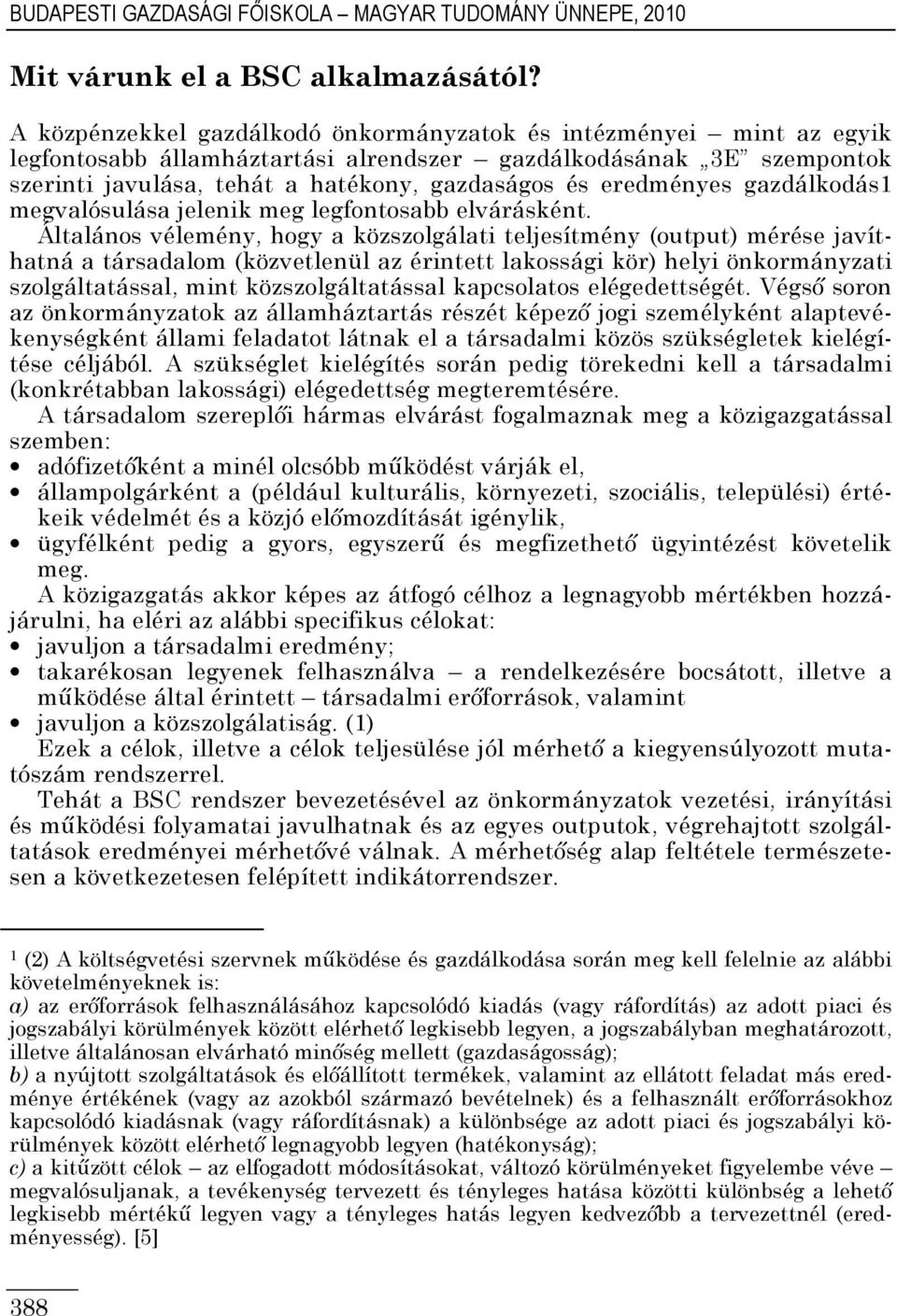eredményes gazdálkodás1 megvalósulása jelenik meg legfontosabb elvárásként.