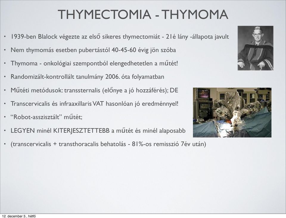 óta folyamatban Műtéti metódusok: transsternalis (előnye a jó hozzáférés); DE Transcervicalis és infraaxillaris VAT hasonlóan jó