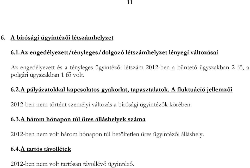 A fluktuáció jellemzői 2012-ben nem történt személyi változás a bírósági ügyintézők körében. 6.3.