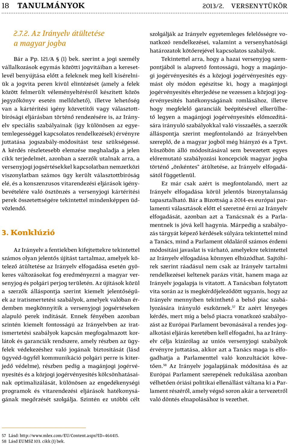 véleményeltérésről készített közös jegyzőkönyv esetén mellőzhető), illetve lehetőség van a kártérítési igény közvetítői vagy választottbírósági eljárásban történő rendezésére is, az Irányelv