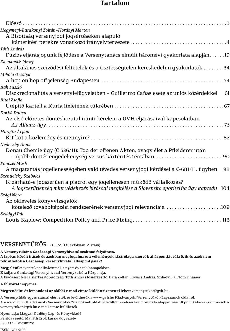 .. 19 Zavodnyik József Az általános szerződési feltételek és a tisztességtelen kereskedelmi gyakorlatok... 34 Mikola Orsolya A hop on hop off jelenség Budapesten.