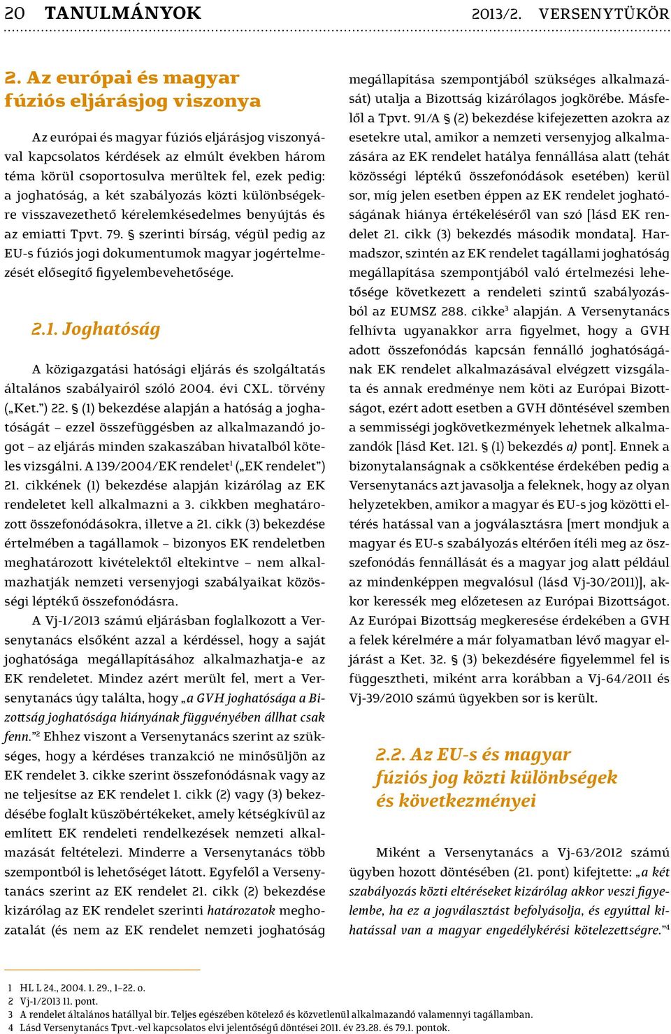 joghatóság, a két szabályozás közti különbségekre visszavezethető kérelemkésedelmes benyújtás és az emiatti Tpvt. 79.