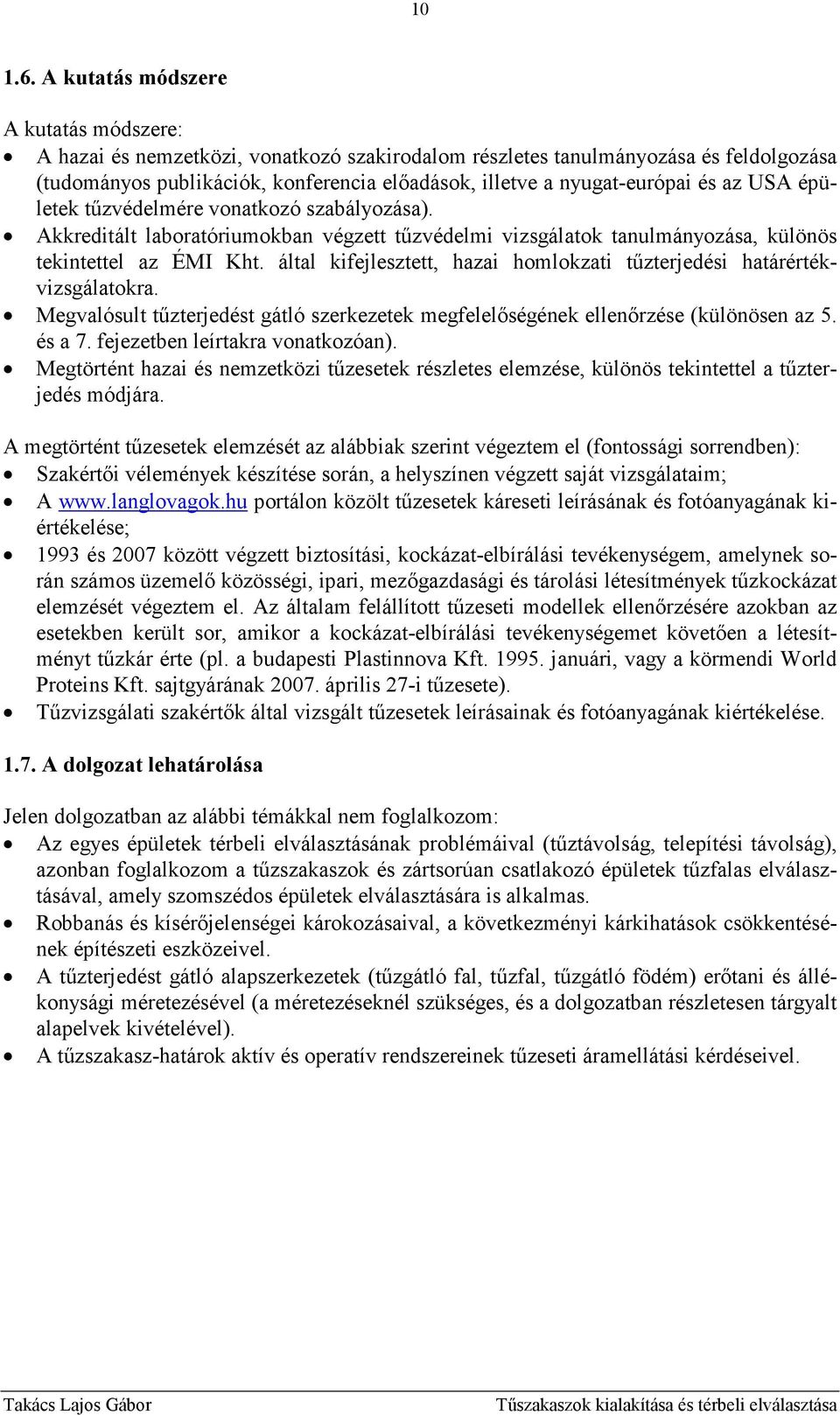 és az USA épületek tőzvédelmére vonatkozó szabályozása). Akkreditált laboratóriumokban végzett tőzvédelmi vizsgálatok tanulmányozása, különös tekintettel az ÉMI Kht.