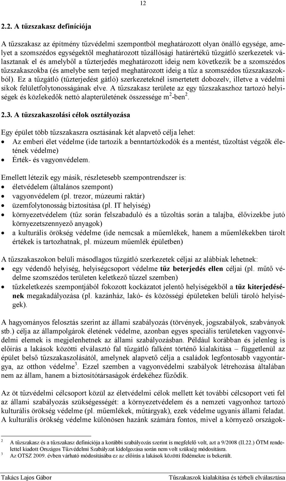 Ez a tőzgátló (tőzterjedést gátló) szerkezeteknél ismertetett dobozelv, illetve a védelmi síkok felületfolytonosságának elve.