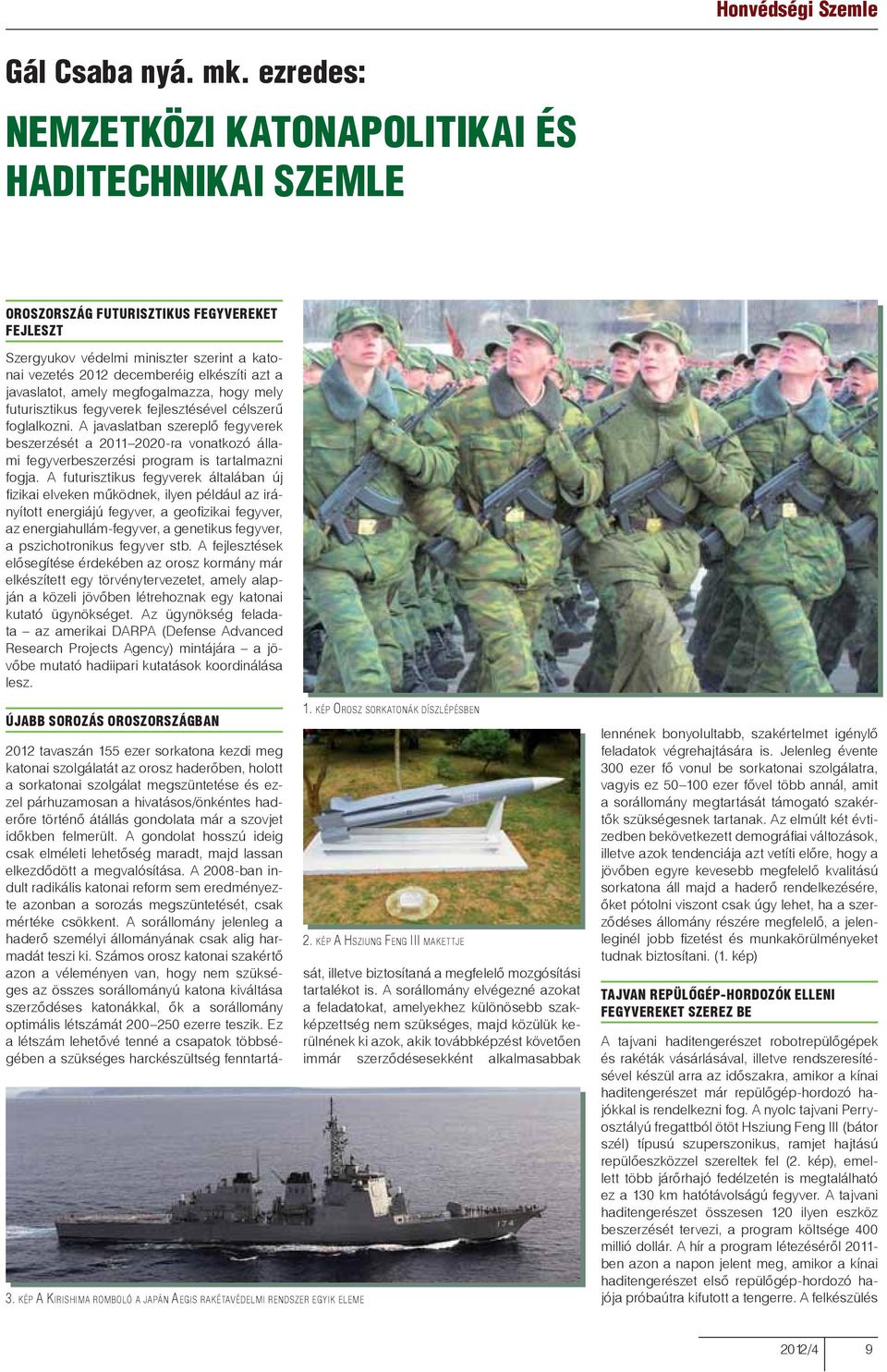 javaslatot, amely megfogalmazza, hogy mely futurisztikus fegyverek fejlesztésével célszerű foglalkozni.