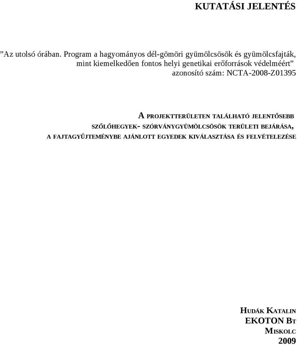 genetikai erőforrások védelméért azonosító szám: NCTA-2008-Z01395 A PROJEKTTERÜLETEN TALÁLHATÓ