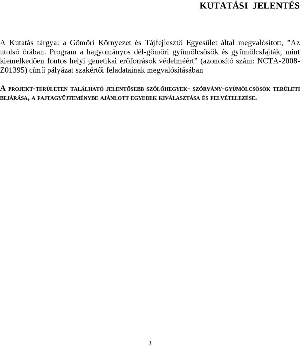 védelméért (azonosító szám: NCTA-2008Z01395) című pályázat szakértői feladatainak megvalósításában A PROJEKT-TERÜLETEN