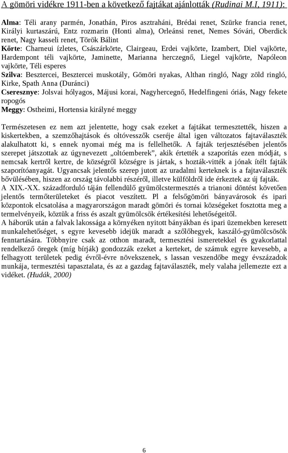 kasseli renet, Török Bálint Körte: Charneui ízletes, Császárkörte, Clairgeau, Erdei vajkörte, Izambert, Diel vajkörte, Hardempont téli vajkörte, Jaminette, Marianna herczegnő, Liegel vajkörte,