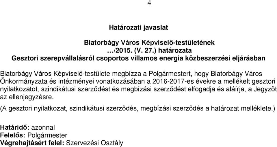 hogy Biatorbágy Város Önkormányzata és intézményei vonatkozásában a 2016-2017-es évekre a mellékelt gesztori nyilatkozatot, szindikátusi szerződést és