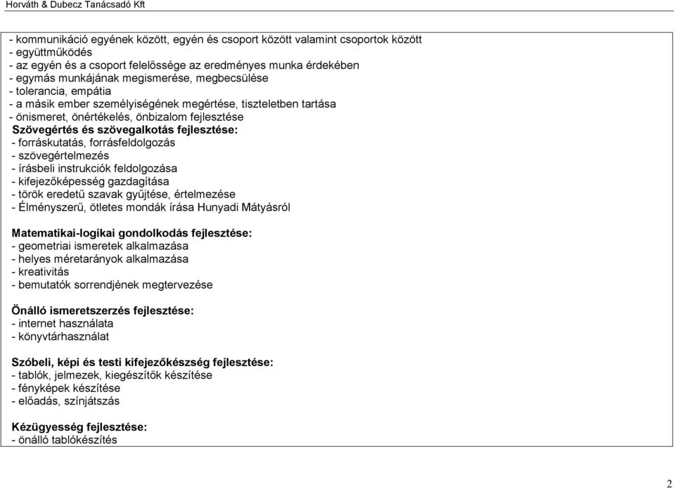 forráskutatás, forrásfeldolgozás - szövegértelmezés - írásbeli instrukciók feldolgozása - kifejezőképesség gazdagítása - török eredetű szavak gyűjtése, értelmezése - Élményszerű, ötletes mondák írása