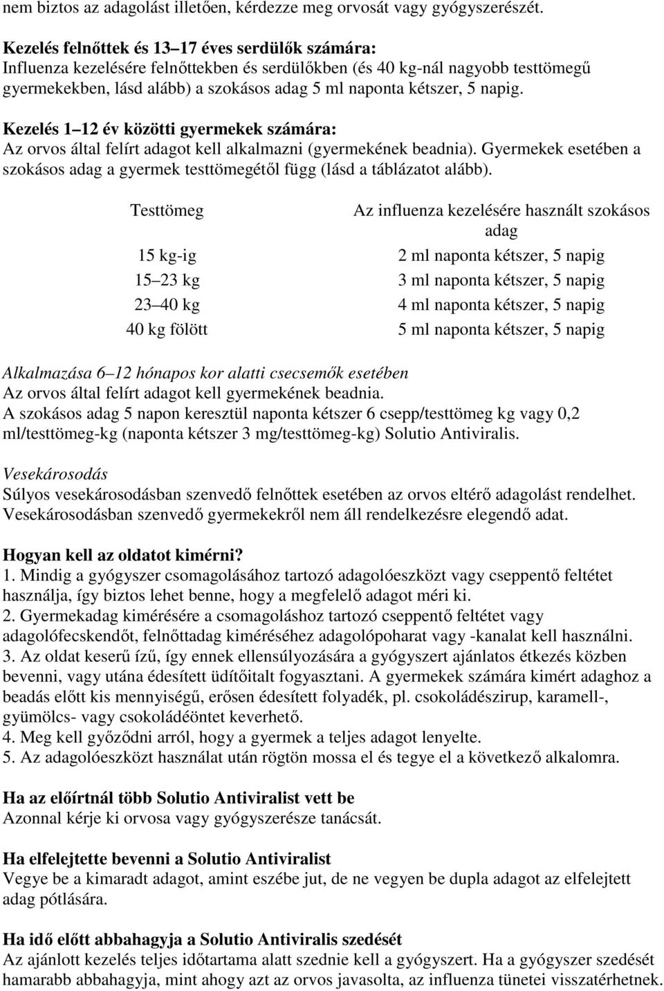 napig. Kezelés 1 12 év közötti gyermekek számára: Az orvos által felírt adagot kell alkalmazni (gyermekének beadnia).