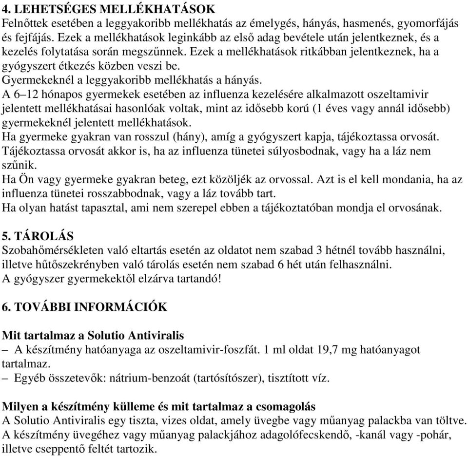 Gyermekeknél a leggyakoribb mellékhatás a hányás.