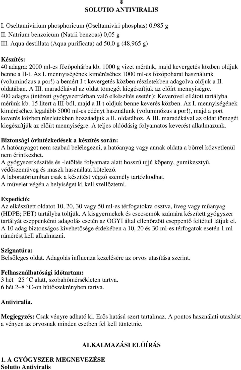 mennyiségének kiméréséhez 1000 ml-es fızıpoharat használunk (voluminózus a por!) a bemért I-t kevergetés közben részletekben adagolva oldjuk a II. oldatában. A III.