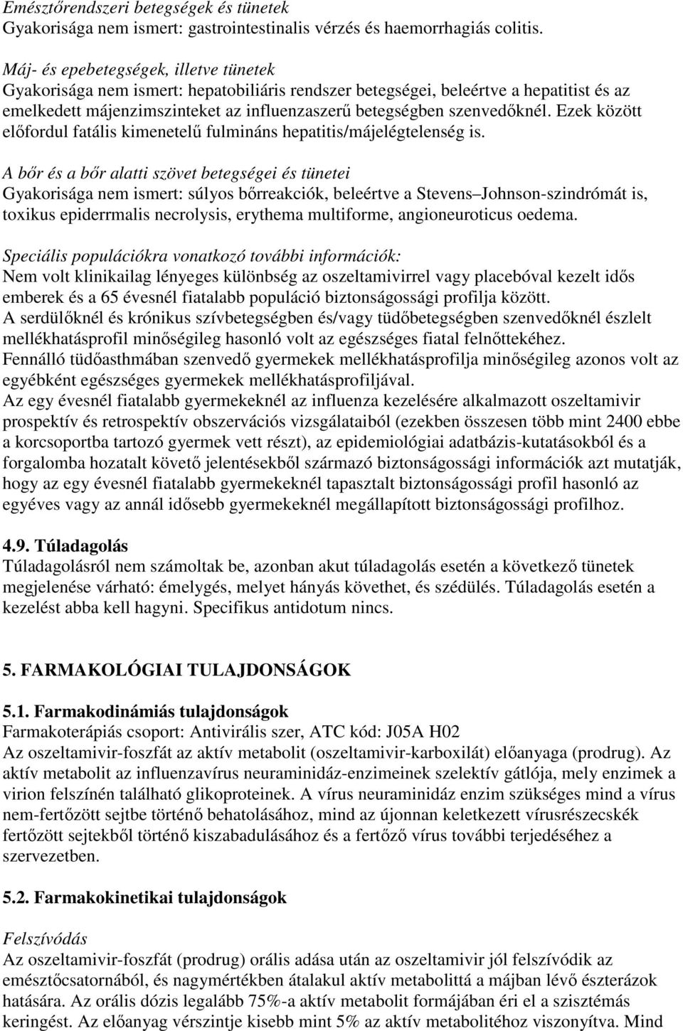 Ezek között elıfordul fatális kimenetelő fulmináns hepatitis/májelégtelenség is.
