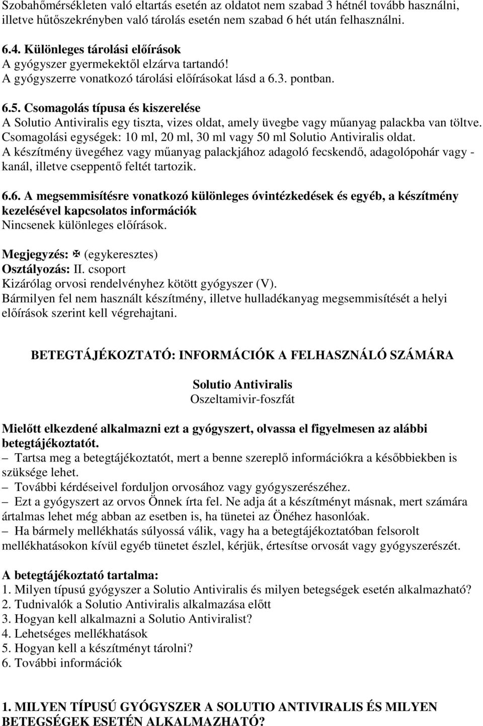 Csomagolás típusa és kiszerelése A Solutio Antiviralis egy tiszta, vizes oldat, amely üvegbe vagy mőanyag palackba van töltve.