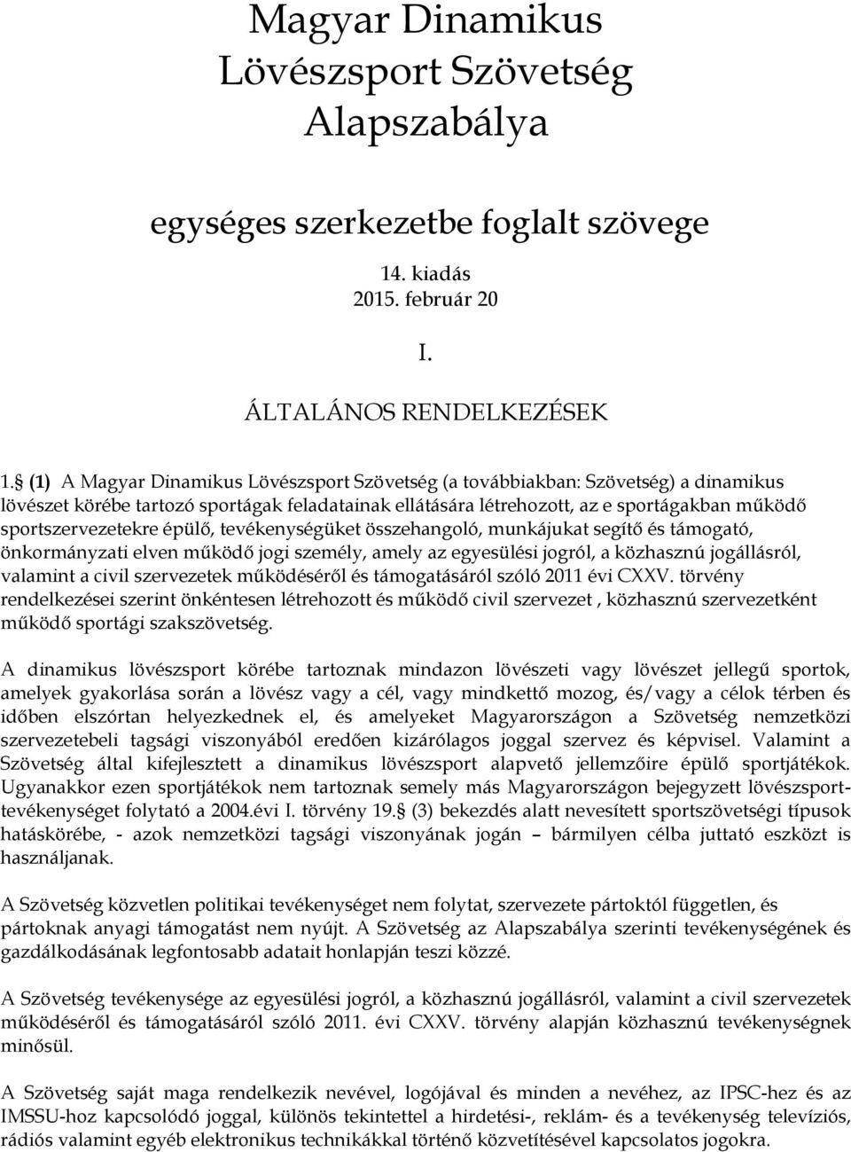 épülő, tevékenységüket összehangoló, munkájukat segítő és támogató, önkormányzati elven működő jogi személy, amely az egyesülési jogról, a közhasznú jogállásról, valamint a civil szervezetek