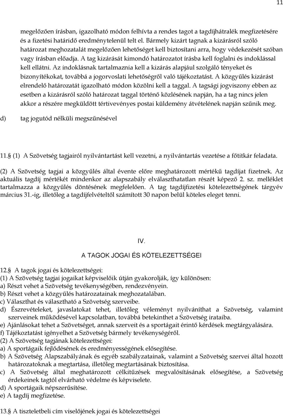 A tag kizárását kimondó határozatot írásba kell foglalni és indoklással kell ellátni.