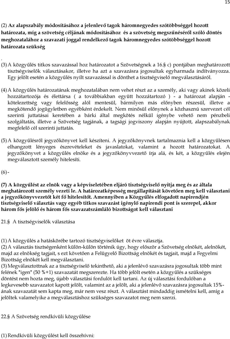c) pontjában meghatározott tisztségviselők választásakor, illetve ha azt a szavazásra jogosultak egyharmada indítványozza.