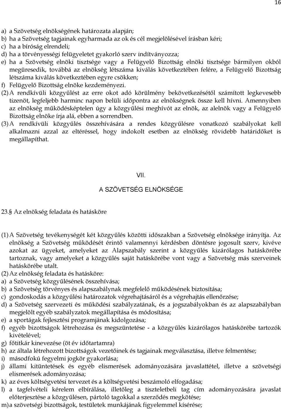 Felügyelő Bizottság létszáma kiválás következtében egyre csökken; f) Felügyelő Bizottság elnöke kezdeményezi.