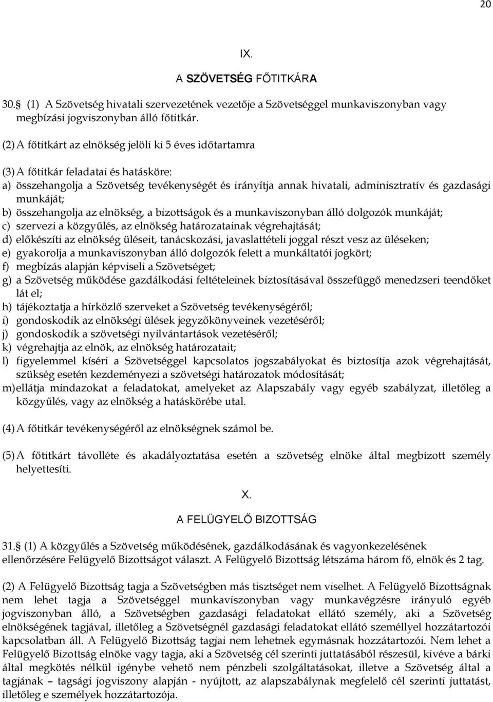 munkáját; b) összehangolja az elnökség, a bizottságok és a munkaviszonyban álló dolgozók munkáját; c) szervezi a közgyűlés, az elnökség határozatainak végrehajtását; d) előkészíti az elnökség