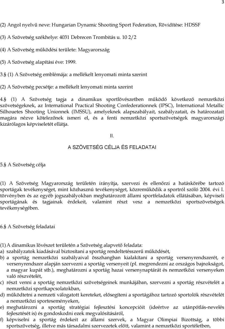 (1) A Szövetség emblémája: a mellékelt lenyomati minta szerint (2) A Szövetség pecsétje: a mellékelt lenyomati minta szerint 4.