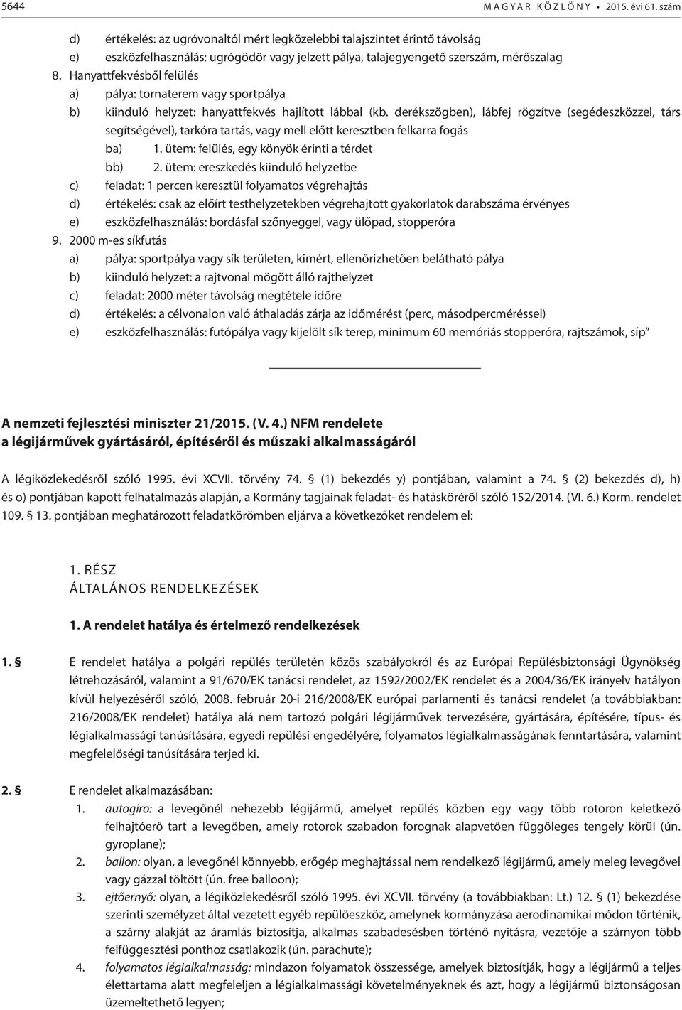 Hanyattfekvésből felülés a) pálya: tornaterem vagy sportpálya b) kiinduló helyzet: hanyattfekvés hajlított lábbal (kb.