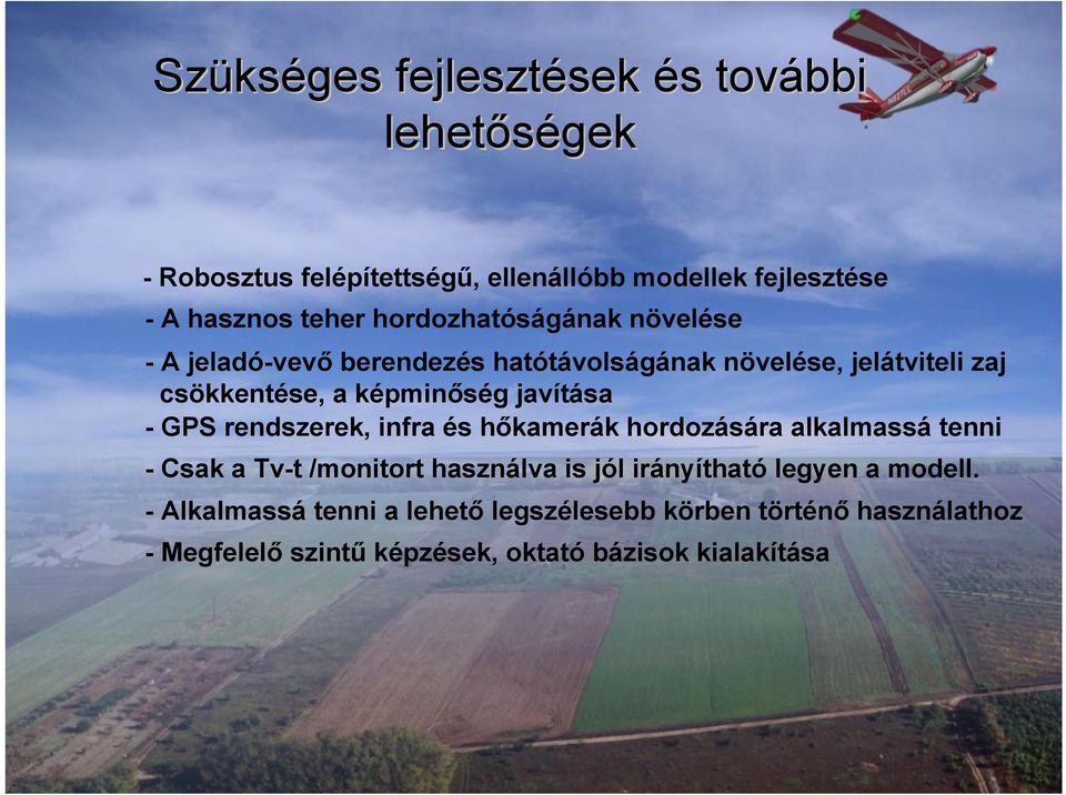 javítása - GPS rendszerek, infra és hőkamerák hordozására alkalmassá tenni - Csak a Tv-t /monitort használva is jól irányítható
