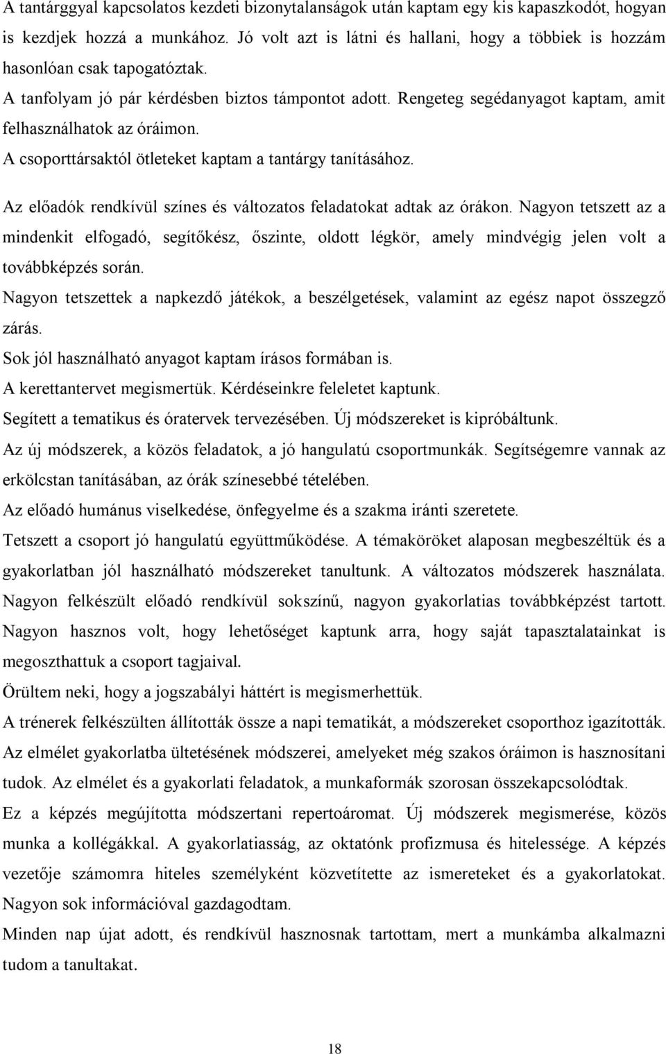 Rengeteg segédanyagot kaptam, amit felhasználhatok az óráimon. A csoporttársaktól ötleteket kaptam a tantárgy tanításához. Az előadók rendkívül színes és változatos feladatokat adtak az órákon.