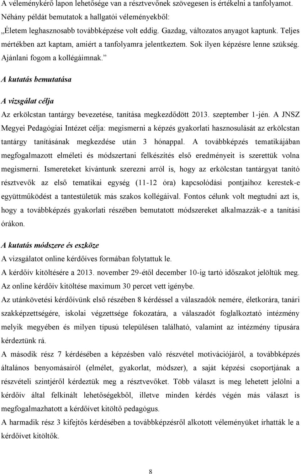 A kutatás bemutatása A vizsgálat célja Az erkölcstan tantárgy bevezetése, tanítása megkezdődött 2013. szeptember 1-jén.