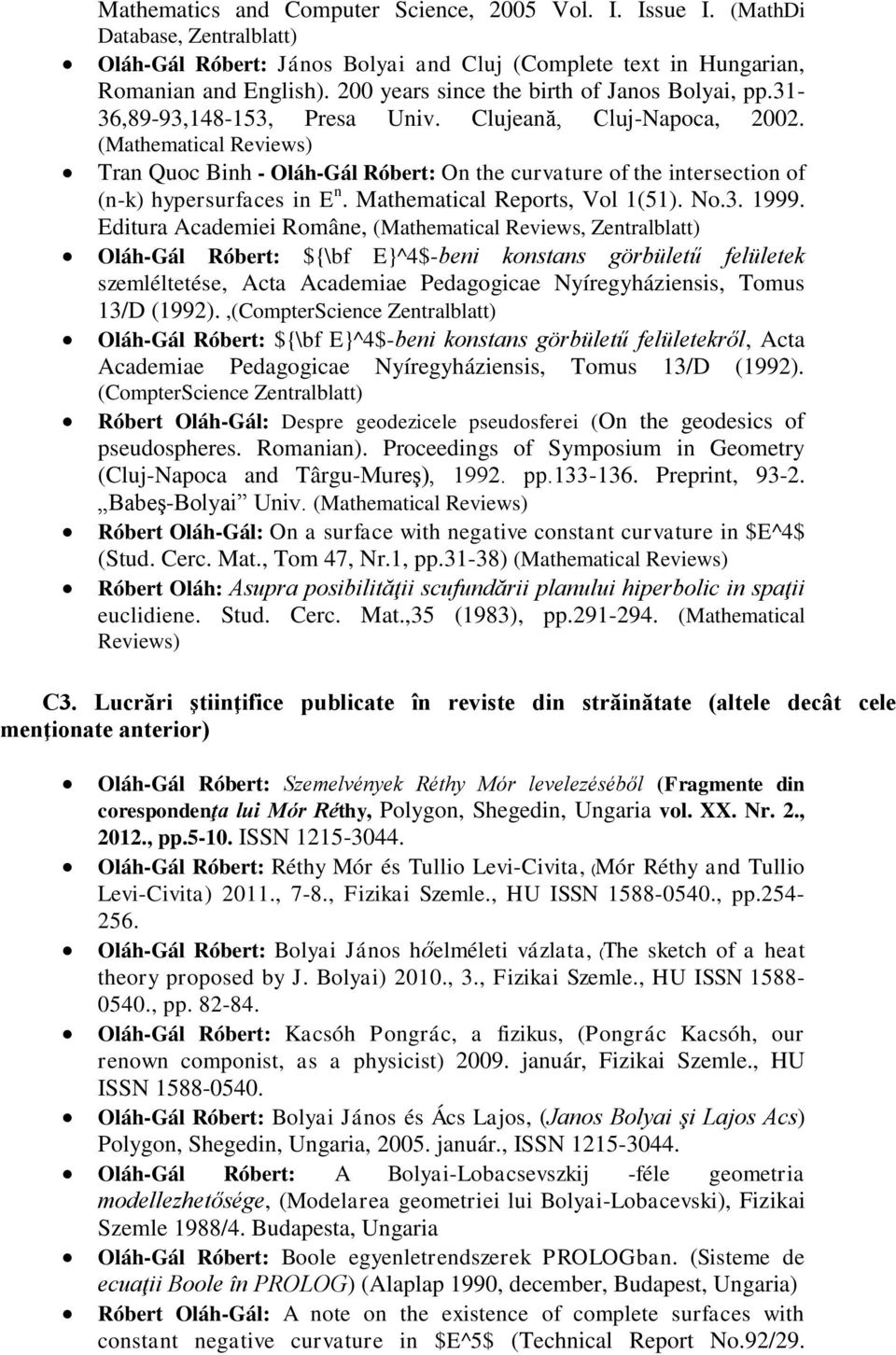 (Mathematical Reviews) Tran Quoc Binh - Oláh-Gál Róbert: On the curvature of the intersection of (n-k) hypersurfaces in E n. Mathematical Reports, Vol 1(51). No.3. 1999.