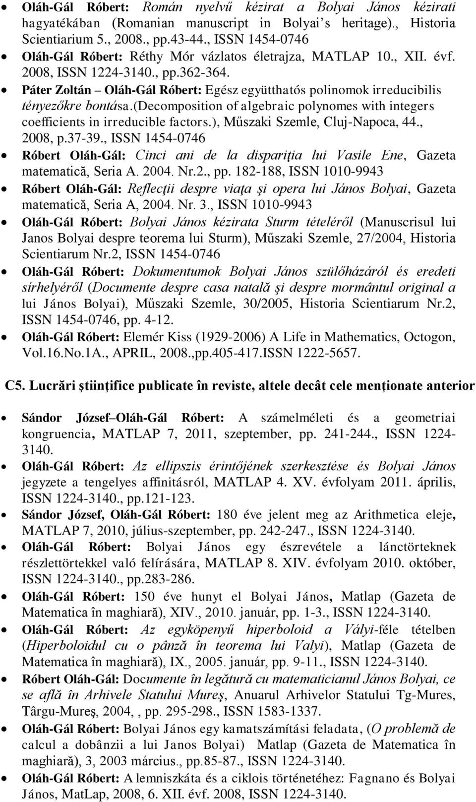 Páter Zoltán Oláh-Gál Róbert: Egész együtthatós polinomok irreducibilis tényezőkre bontása.(decomposition of algebraic polynomes with integers coefficients in irreducible factors.