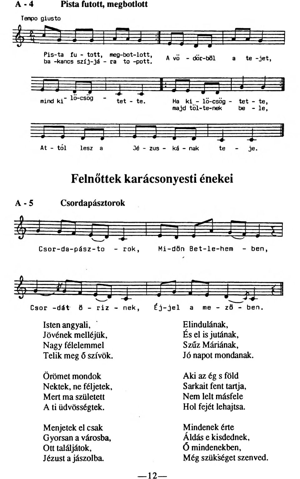 riz - nek, Éj-jel a me - zö - ben. Isten angyali, Jövének melléjük, Nagy félelemmel Telik meg ő szívok. Örömet mondok Nektek, ne féljetek, Mert ma született A ti üdvösségtek.